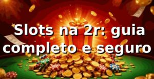 ⭐ Slots na 2r: guia completo e seguro