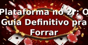 Plataforma no 2r: O Guia Definitivo pra Forrar 🚀